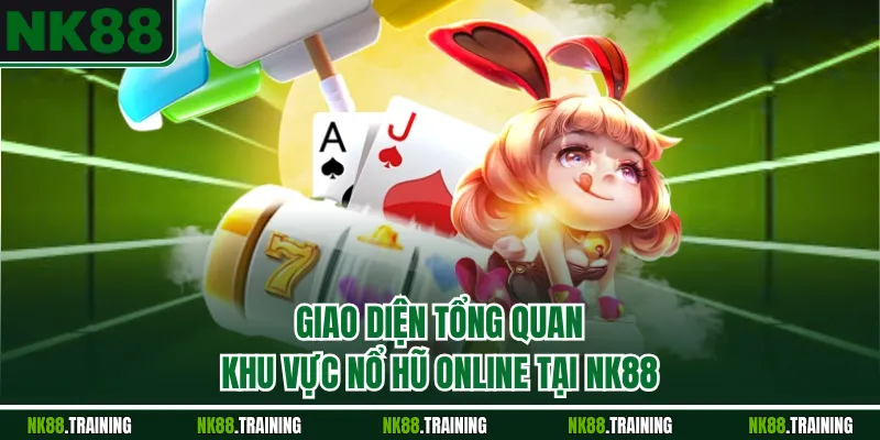 Giao diện tổng quan khu vực nổ hũ online tại NK88