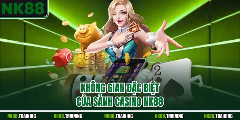 Không gian đặc biệt của sảnh casino NK88